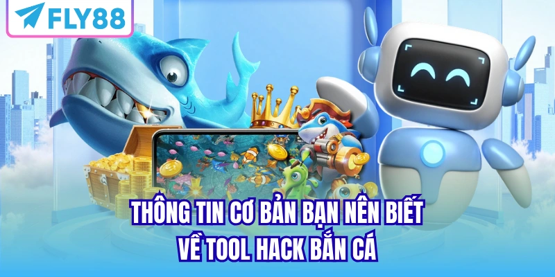 Thông tin cơ bản bạn nên biết về tool hack Bắn Cá